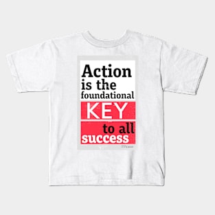 Action is the foundational key to all success. Kids T-Shirt